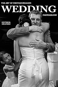 The Art of Photojournalism Wedding Photography (Photography Books Book 5)