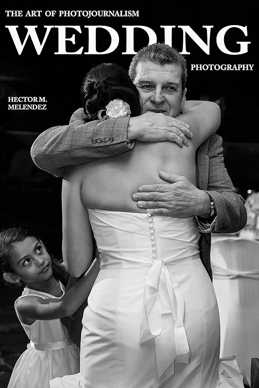 The Art of Photojournalism Wedding Photography (Photography Books Book 5) by Hector M. Melendez