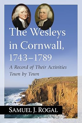 The Wesleys in Cornwall, 1743-1789: A Record of Their Activities Town by Town