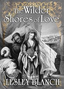THE WILDER SHORES OF LOVE: The Stories of four nineteenth-century women who travelled East looking for adventure and romance