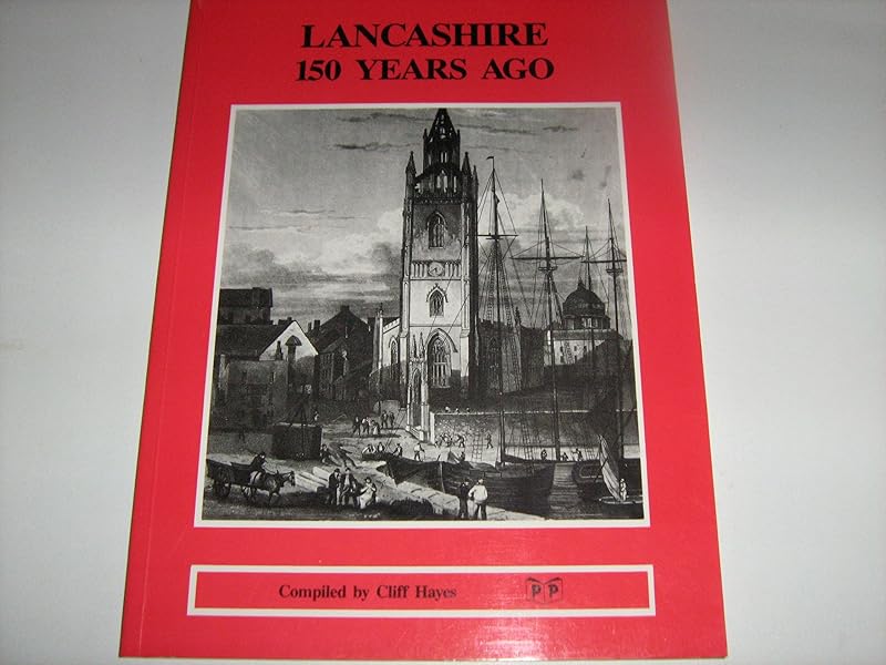Lancashire 150 Years Ago by Cliff Hayes (Compiler)