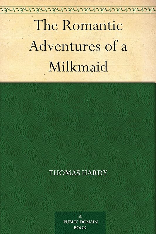 The Romantic Adventures of a Milkmaid by Thomas Hardy