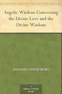 Angelic Wisdom Concerning the Divine Love and the Divine Wisdom