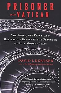 Prisoner of the Vatican: The Popes, the Kings, and Garibaldi's Rebels in the Struggle to Rule Modern Italy