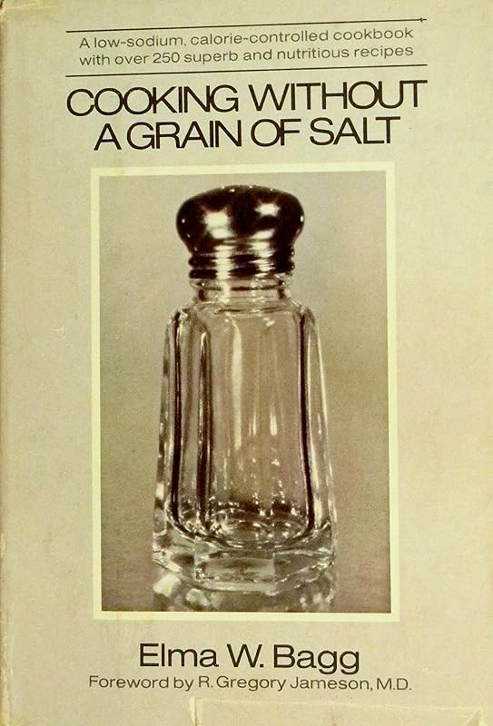 Cooking Without a Grain of salt by Elma W. Bagg