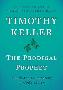 The Prodigal Prophet: Jonah and the Mystery of God's Mercy