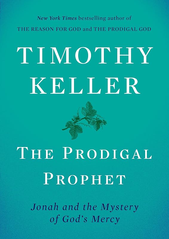 The Prodigal Prophet: Jonah and the Mystery of God's Mercy by Timothy Keller