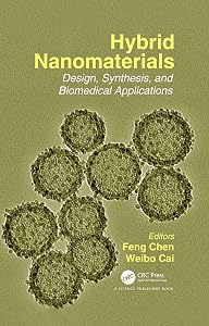 Hybrid Nanomaterials: Design, Synthesis, and Biomedical Applications by Weibo Cai