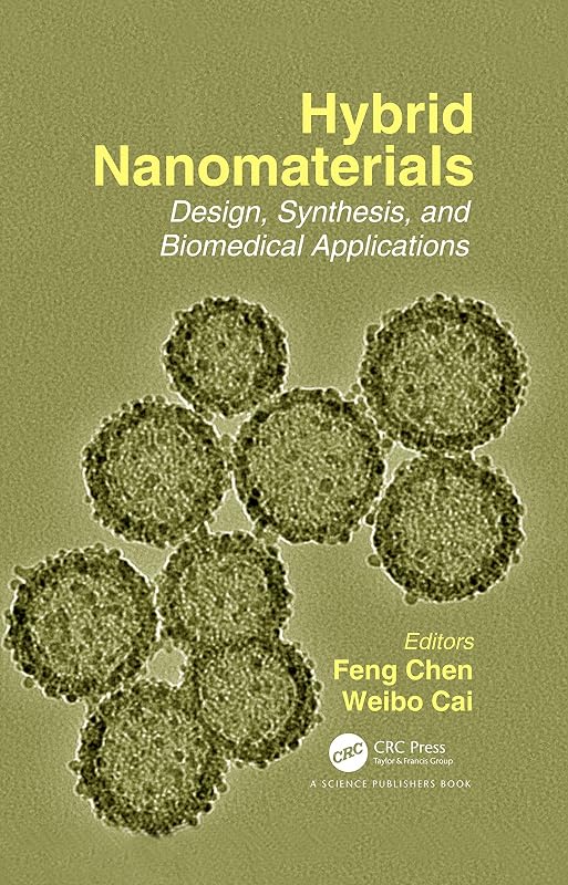 Hybrid Nanomaterials: Design, Synthesis, and Biomedical Applications by Weibo Cai