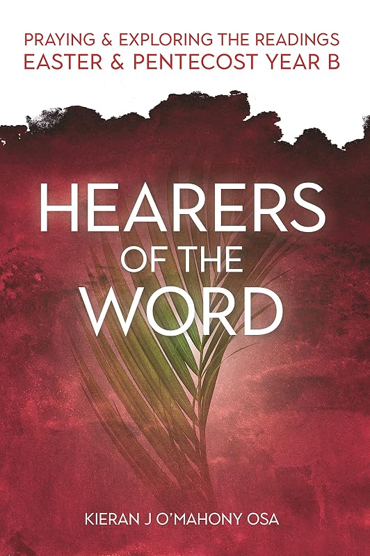Hearers of the Word: Praying and Exploring the Readings Easter and Pentecost Year B by Kieran J O'Mahony OSA