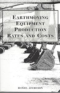 Earthmoving Equipment Production Rates and Costs by Daniel B. Atcheson