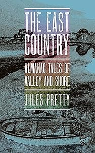 The East Country: Almanac Tales of Valley and Shore by Jules Pretty
