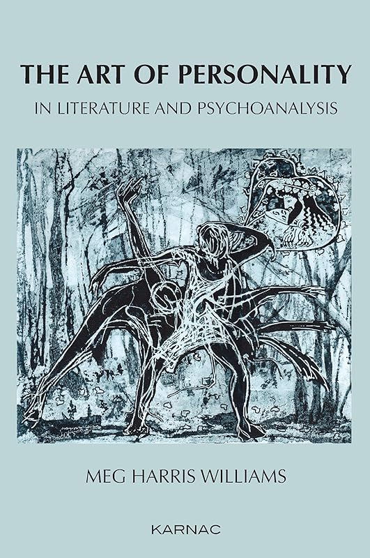 The Art of Personality in Literature and Psychoanalysis by Meg Harris Williams