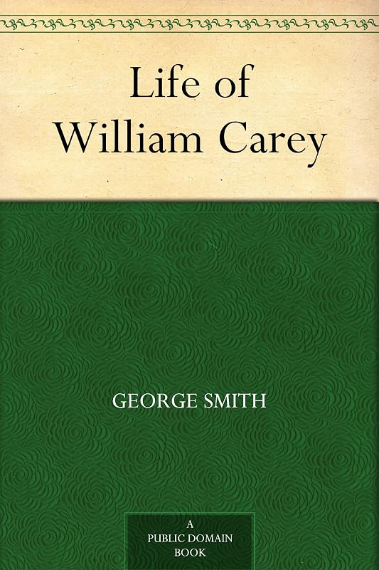 Life of William Carey by George Smith