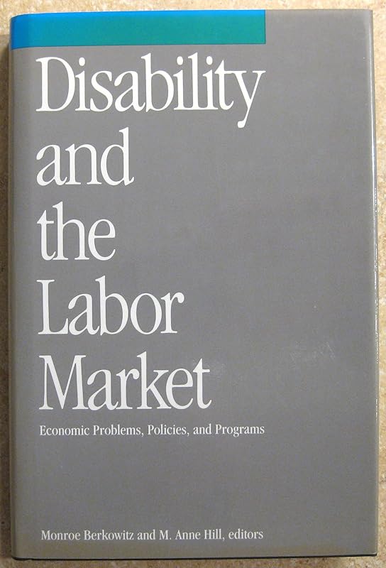 Disability and the Labor Market: Economic Problems, Policies, and Programs by Monroe Berkowitz