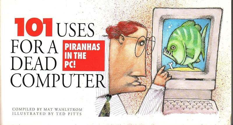 101 Uses for a Dead Computer by Mat Wahlstrom