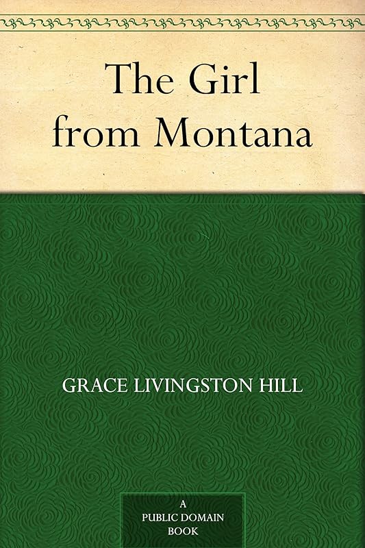 The Girl from Montana by Grace Livingston Hill