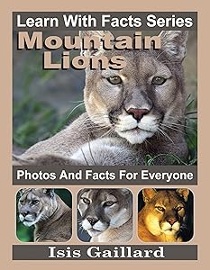 Mountain Lions: Photos and Facts for Everyone (Learn With Facts Series Book 89)