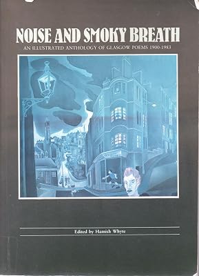 Noise and Smoky Breath: An Illustrated Anthology of Glasgow Poems, 1900-83