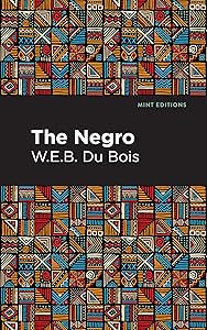 The Negro (Black Narratives) by W. E. B. Du Bois