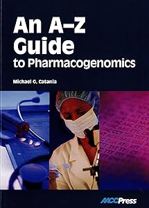 An A-Z Guide to Pharmacogenomics by Michael G. Catania