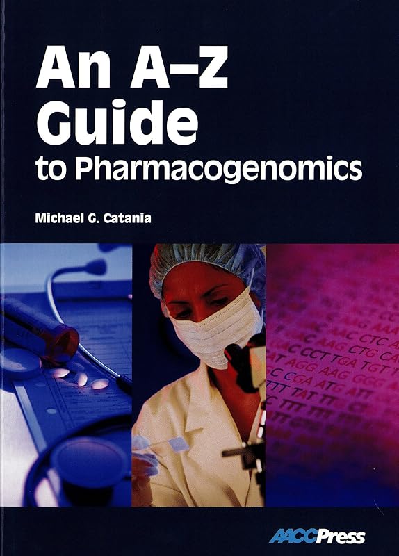 An A-Z Guide to Pharmacogenomics by Michael G. Catania