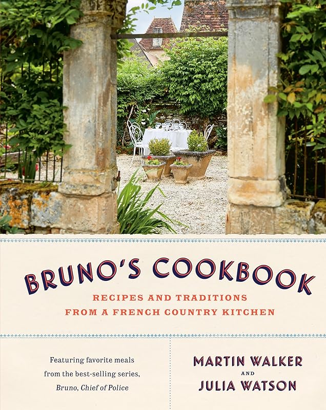 Bruno's Cookbook: Recipes and Traditions from a French Country Kitchen by Martin Walker
