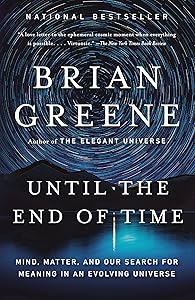 Until the End of Time: Mind, Matter, and Our Search for Meaning in an Evolving Universe by Brian Greene