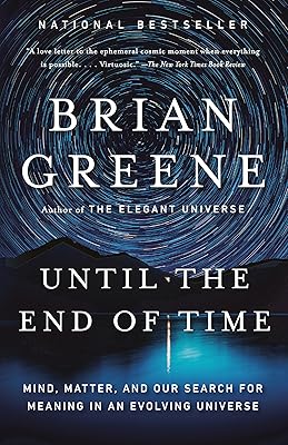 Until the End of Time: Mind, Matter, and Our Search for Meaning in an Evolving Universe
