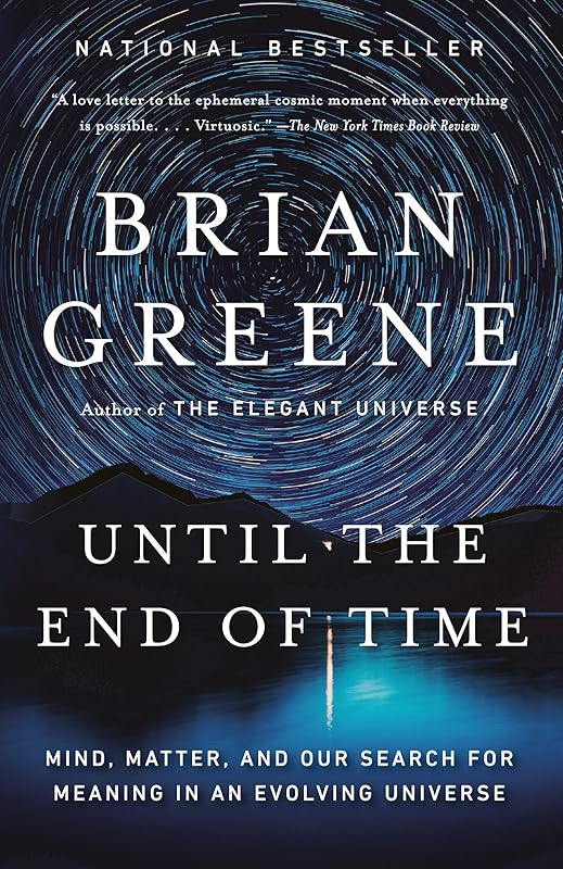 Until the End of Time: Mind, Matter, and Our Search for Meaning in an Evolving Universe by Brian Greene