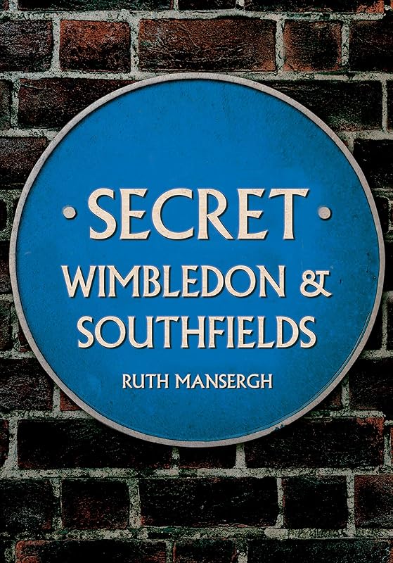 Secret Wimbledon & Southfields by Ruth Mansergh
