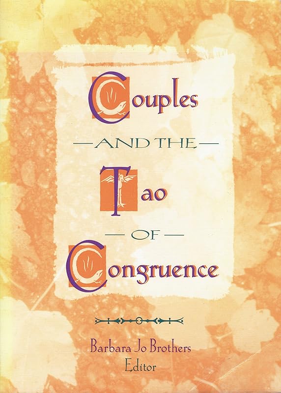 Couples and the Tao of Congruence (Monograph Published Simultaneously As the Journal of Couples Therapy , Vol 6, No 3/4) by Barbara Jo Brothers