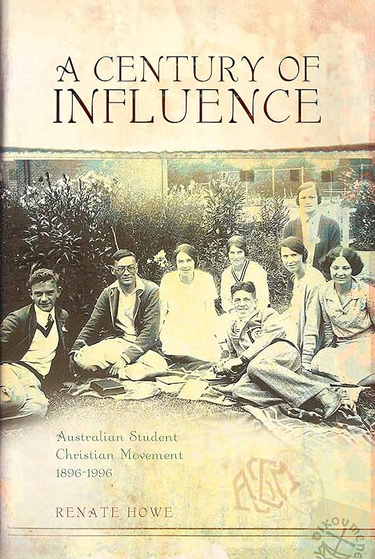 A Century of Influence: Australian Student Christian Movement 1896 1996 by Renate Howe