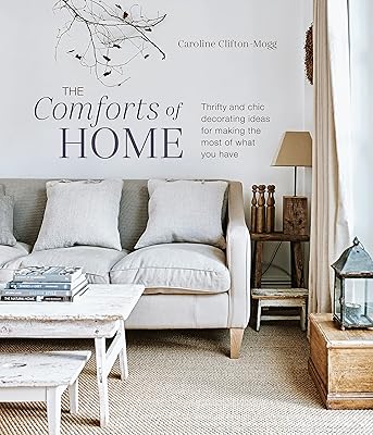 The Comforts of Home: Thrifty and chic decorating ideas for making the most of what you have