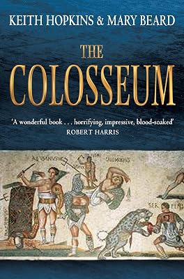 The Colosseum. Keith Hopkins and Mary Beard
