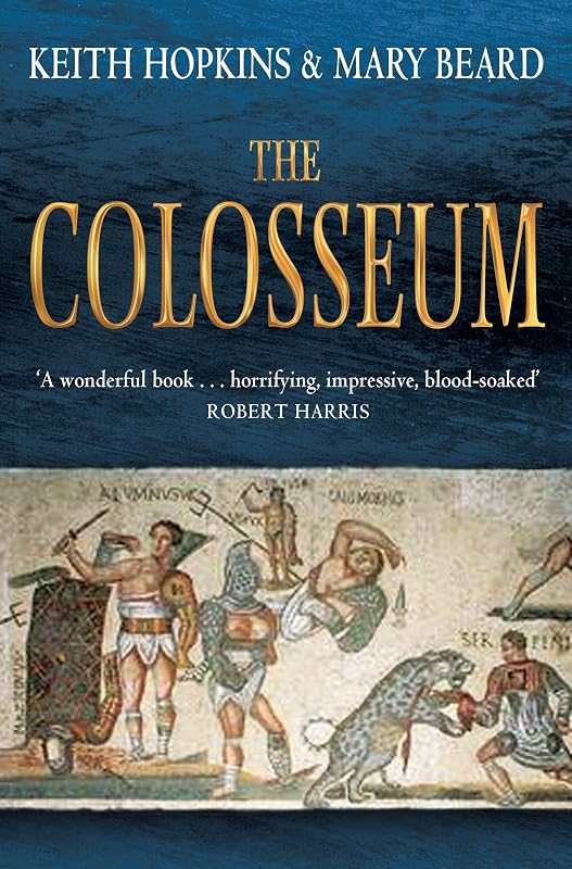 The Colosseum. Keith Hopkins and Mary Beard by Keith Hopkins
