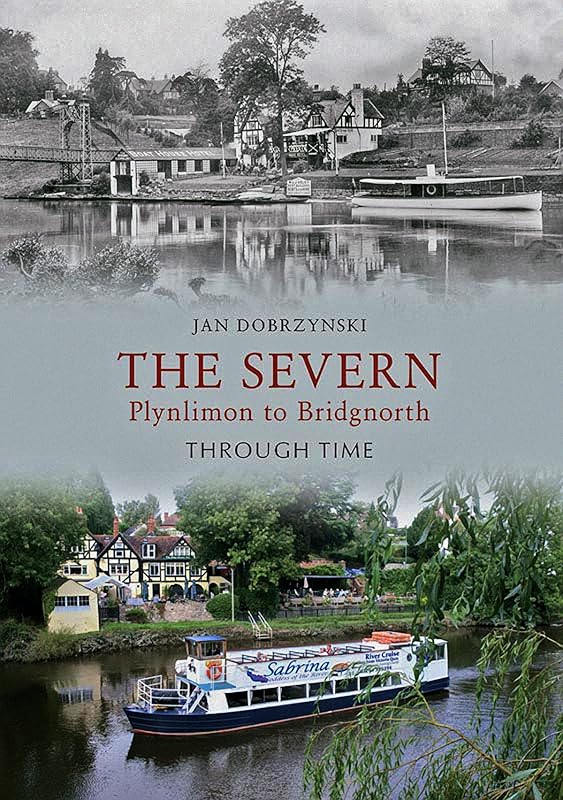 The Severn: Plynlimon to Bridgnorth Through Time by Jan Dobrzynski