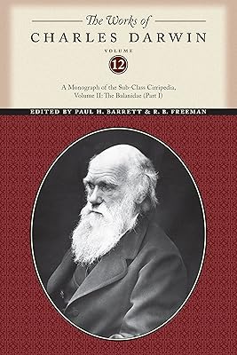 The Works of Charles Darwin, Volume 12: A Monograph of the Sub-Class Cirripedia, Volume II: The Balanidae (Part One) (The Works of Charles Darwin, 12)