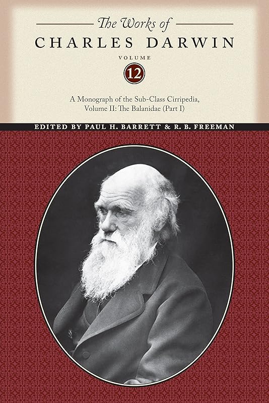 The Works of Charles Darwin, Volume 12: A Monograph of the Sub-Class Cirripedia, Volume II: The Balanidae (Part One) (The Works of Charles Darwin, 12) by Charles Darwin