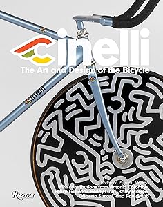 Cinelli: The Art and Design of the Bicycle by Lodovico Pignatti Morano