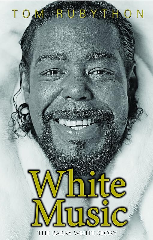 White Music: The Barry White Story by Tom Rubython