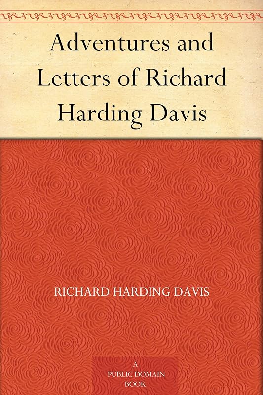 Adventures and Letters of Richard Harding Davis by Richard Harding Davis