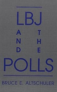 LBJ and the Polls (UNIVERSITY OF FLORIDA MONOGRAPHS SOCIAL SCIENCES) by Bruce E. Altschuler