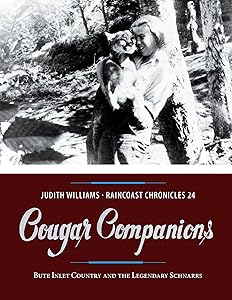 Raincoast Chronicles 24: Cougar Companions: Bute Inlet Country and the Legendary Schnarrs