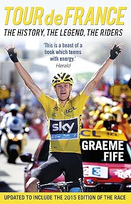 Tour de France: The History, The Legend, The Riders