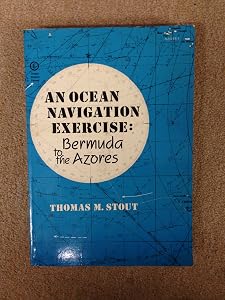 Ocean Navigation Exercise: Bermuda to the Azores by Thomas M. Stout