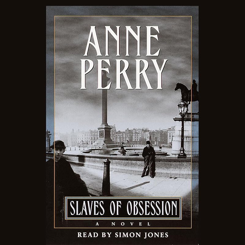 Slaves of Obsession: William Monk Series, Book 11 by Anne Perry