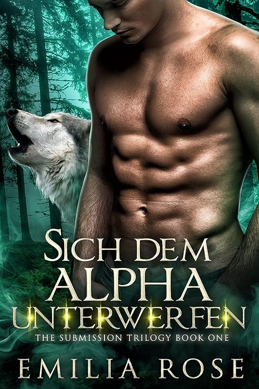 Sich dem Alpha unterwerfen (The Submission Trilogy 1) (German Edition) by Emilia Rose