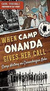 When Camp Onanda Gives Her Call: Camp History on Canandaigua Lake by Carol Truesdale