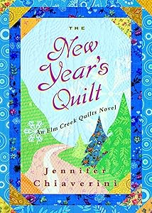 The New Year's Quilt: An Elm Creek Quilts Novel (The Elm Creek Quilts Book 11)